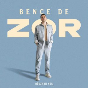 Oğuzhan Koç – Bence de Zor