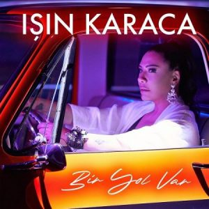 Isin Karaca – Bir Yol Var