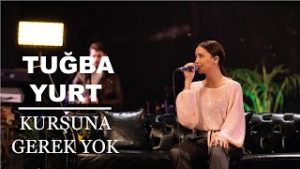 Tuğba Yurt – Kurşuna Gerek Yok