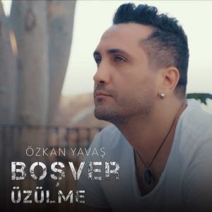 Özkan Yavaş – Boşver Üzülme