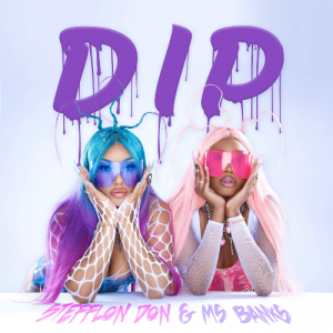 Stefflon Don, Ms Banks – Dip