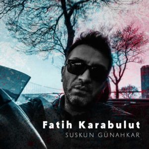 Fatih Karabulut – Suskun Günahkar