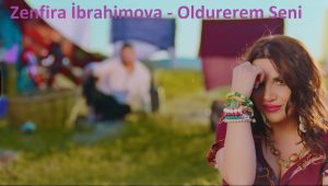 Zenfira İbrahimova – Oldurerem Seni