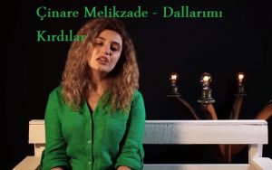 Çinare Melikzade – Dallarımı Kırdılar