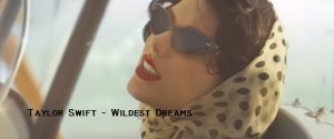 Taylor Swift – Wildest Dreams