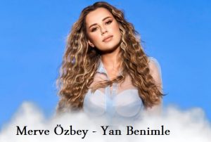 Merve Özbey – Yan Benimle