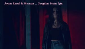 Ayten Rasul & Mecnun _ Sevgilim Senin İçin