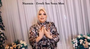 Nazenin – Evveli Sen Sonu Men