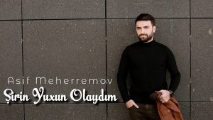 دانلود آهنگ Asif Meherremov بنام Shirin Yuxun Olaydım