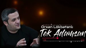 Orxan Lokbatanli – Tek Adamsan