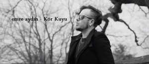 emre aydın – Kör Kuyu