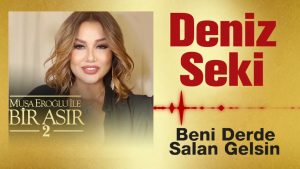 Deniz Seki-Beni Derde Salan Gelsin