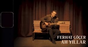 Ferhat Göçer – Ah Yıllar