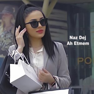 Naz Dej – Ah Etmem