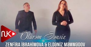 Zenfira İbrahimova _ Eldeniz Memmedov – Olurem Sensiz 2022