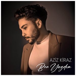 Aziz Kiraz Yeni Ben Yazdım Şarkı İndir