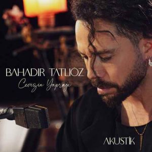 دانلود اهنگ Bahadır Tatlıöz بنام Cevizin Yaprağı ( Akustik )