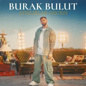 دانلود اهنگ Burak Bulut بنام Ayrılıklar Gecesi