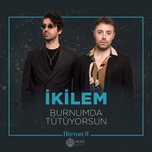 İkilem – Burnumda Tütüyorsun