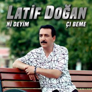 Latif Doğan Ni Deyim (Çı Beme)