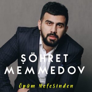 Şöhret Memmedov – Öpüm Nefesinden