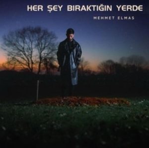 Mehmet Elmas – Her Şey Bıraktığın Yerde