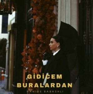 Nahide Babashlı – Gidicem Buralardan