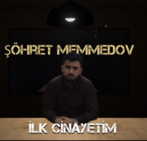 Şöhret Memmedov – İlk Cinayetim