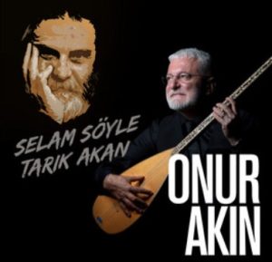 Onur Akın – Selam Söyle Tarık Akan