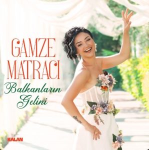 Gamze Matracı Yeni şarkısini Balkanların Gelini mp3