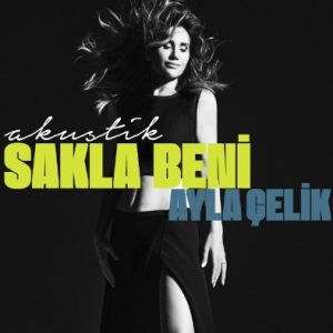 Ayla Çelik – Sakla Beni – Akustik